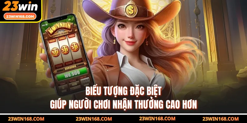 Biểu tượng đặc biệt giúp người chơi nhận thưởng cao hơn